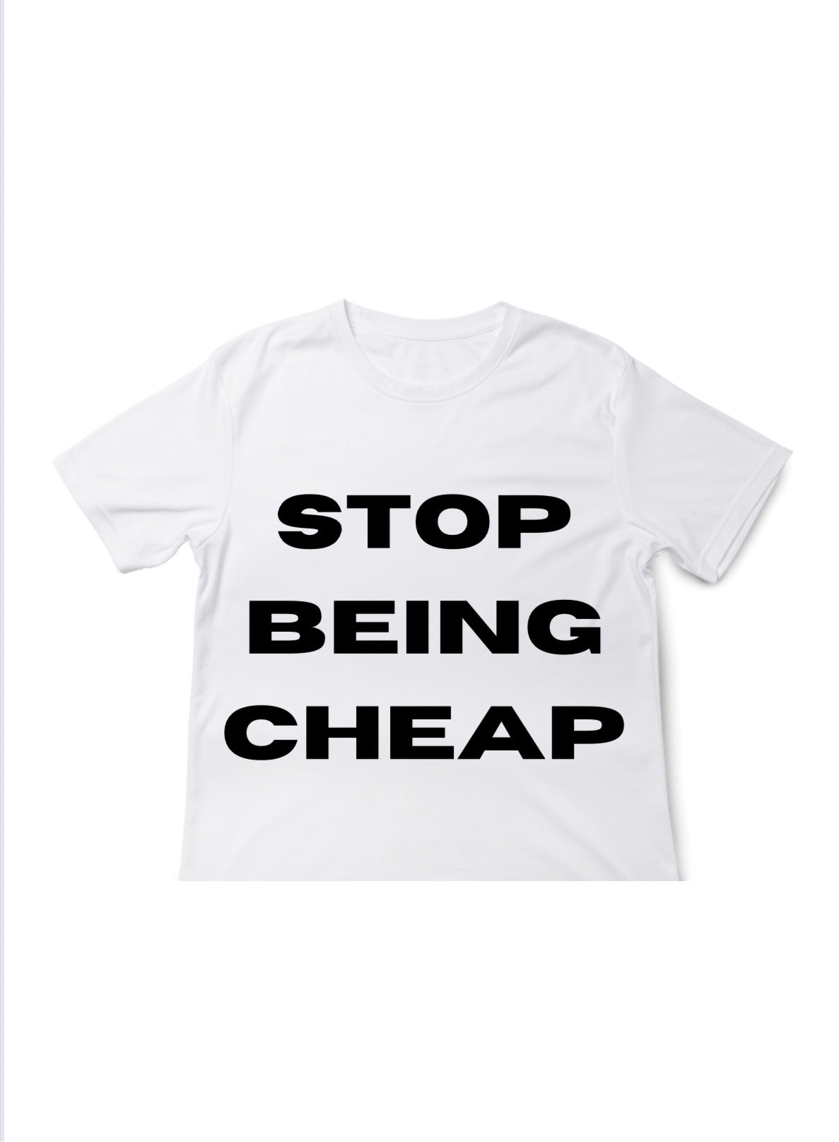 STOP BEING CHEAP tee